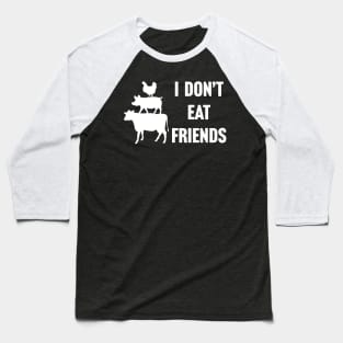 I Don't Eat Friends Vegan Baseball T-Shirt